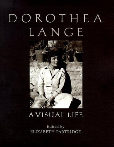 Dorothea Lange-- a visual life / edited by Elizabeth Partridge.