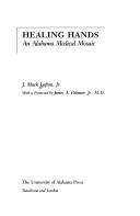 Healing hands : an Alabama medical mosaic / J. Mack Lofton, Jr. ; with a foreword by James A. Pittman, Jr.