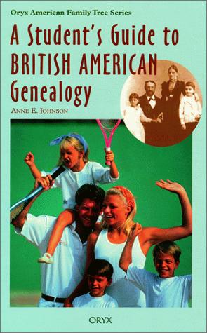 A student's guide to British American genealogy / by Anne E. Johnson.