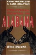 Political power in Alabama : the more things change-- / Anne Permaloff and Carl Grafton.