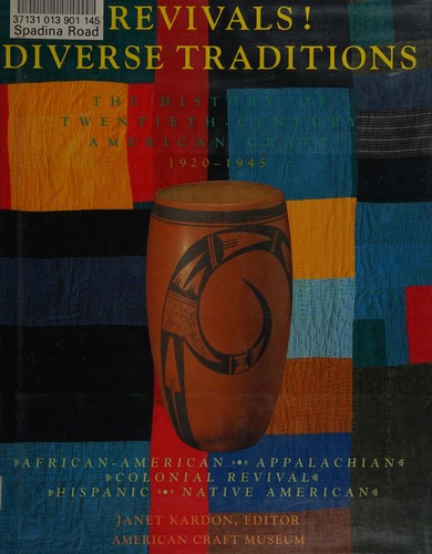 Revivals! diverse traditions, 1920-1945 : the history of twentieth-century American craft / Janet Kardon, editor ; with essays by Ralph T. Coe ... [et al.].