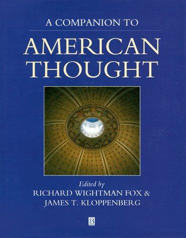 A companion to American thought / edited by Richard Wightman Fox and James T. Kloppenberg.