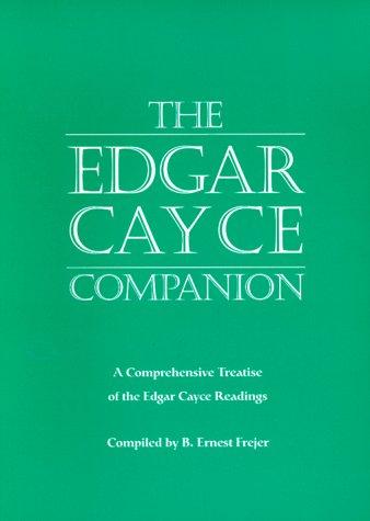 The Edgar Cayce companion : a comprehensive treatise of the Edgar Cayce readings / compiled and published by B. Ernest Frejer.
