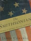 The Smithsonian : 150 years of adventure, discovery, and wonder / James Conaway.