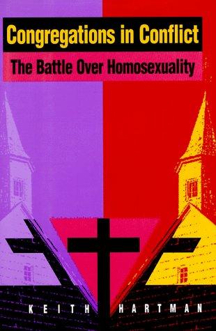 Congregations in conflict : the battle over homosexuality / Keith Hartman.