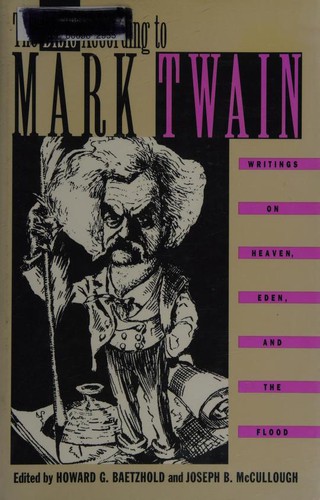 The Bible according to Mark Twain : writings on Heaven, Eden, and the Flood 