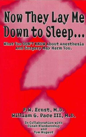 Now they lay me down to sleep : what you don't know about anesthesia and surgery may harm you 