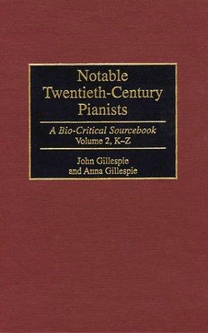 Notable twentieth-century pianists : a bio-critical sourcebook / John Gillespie and Anna Gillespie.
