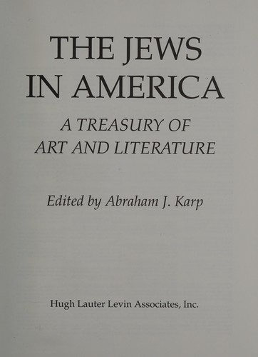 The Jews in America : a treasury of art and literature / edited by Abraham J. Karp.