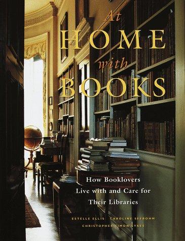 At home with books : how booklovers live with and care for their libraries / Estelle Ellis, Caroline Seebohm, Christopher Simon Sykes.