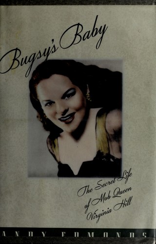 Bugsy's Baby : the secret life of mob queen Virginia Hill / Andy Edmonds.