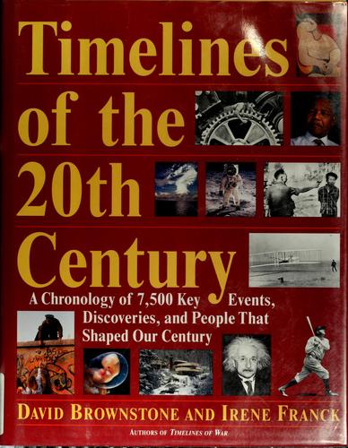Timelines of the 20th century : a chronology of 7,500 key events, discoveries, and people that shaped our century 