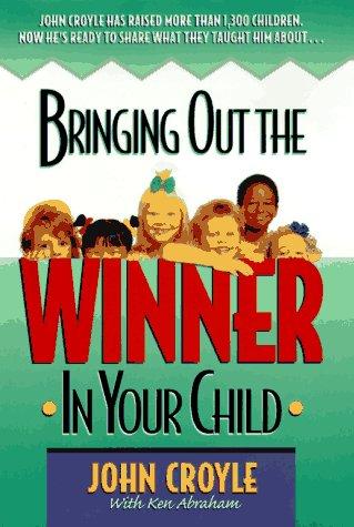 Bringing out the winner in your child / John Croyle with Ken Abraham.