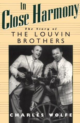 In close harmony : the story of the Louvin Brothers 