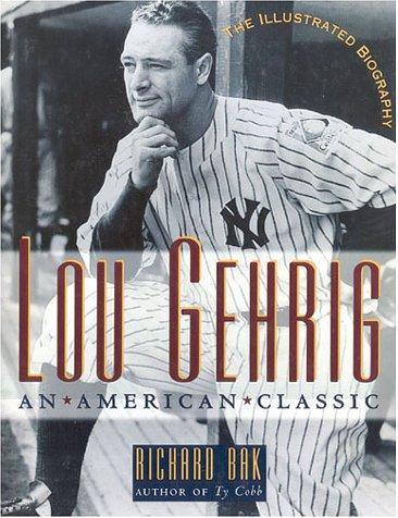 Lou Gehrig : an American classic / Richard Bak.
