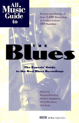 All music guide to the blues : the experts' guide to the best blues recordings / edited by Michael Erlewine ... [et al.].