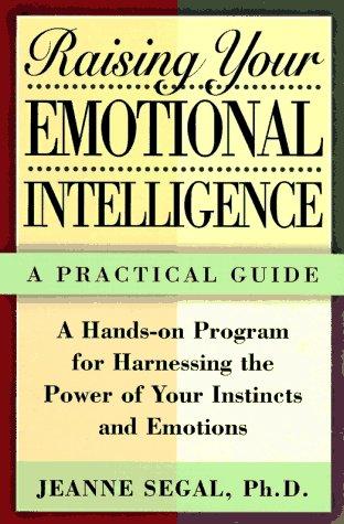 Raising your emotional intelligence : a practical guide / Jeanne Segal.