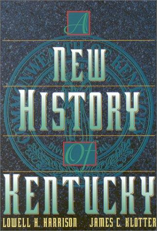A new history of Kentucky / Lowell H. Harrison and James C. Klotter.