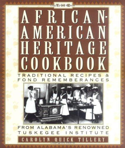 The African-American heritage cookbook : traditional recipes and fond remembrances from Alabama's renowned Tuskegee Institute / Carolyn Quick Tillery.