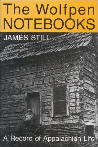 The Wolfpen notebooks : a record of Appalachian life / James Still ; with a foreword by Eliot Wigginton.