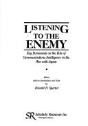 Listening to the enemy : key documents on the role of communications intelligence in the war with Japan / edited with an introduction and notes by Ronald H. Spector.