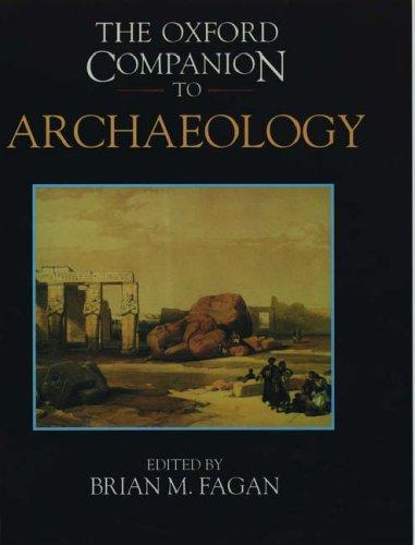 The Oxford companion to archaeology / editor in chief, Brian M. Fagan ; editors, Charlotte Beck ... [et al.].