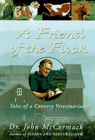 A friend of the flock : tales of a country veterinarian / John McCormack.