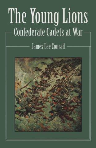 The young lions : Confederate cadets at war / James Lee Conrad.