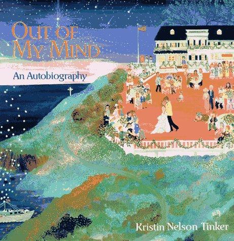 Out of my mind : an autobiography / Kristin Nelson Tinker.