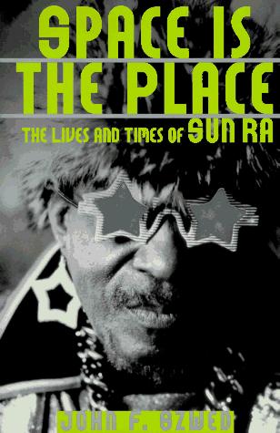 Space is the place : the lives and times of Sun Ra 