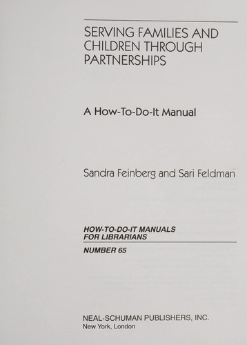 Serving families and children through partnerships : a how-to-do-it manual / Sandra Feinberg and Sari Feldman.