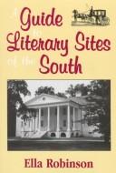 A guide to literary sites of the South / Ella Robinson.