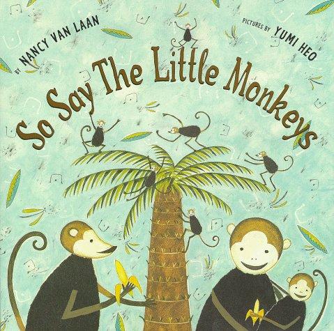 So say the little monkeys / by Nancy Van Laan ; pictures by Yumi Heo.