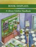 Book displays : a library exhibits handbook / Anne C. Tedeschi with Jane Pearlmutter, for the Center for the Book at the Wisconsin Academy of Sciences, Arts and Letters.