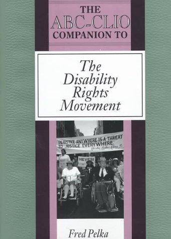 The ABC-CLIO companion to the disability rights movement / Fred Pelka.