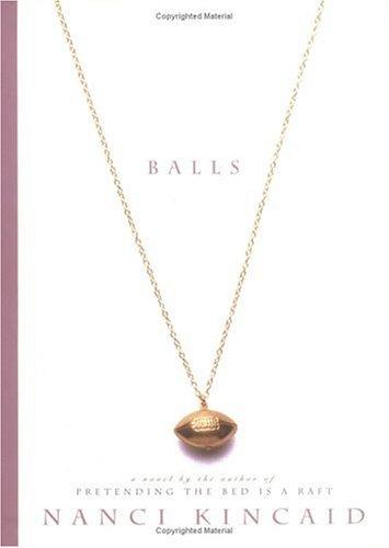 Balls : a novel / by Nanci Kincaid.