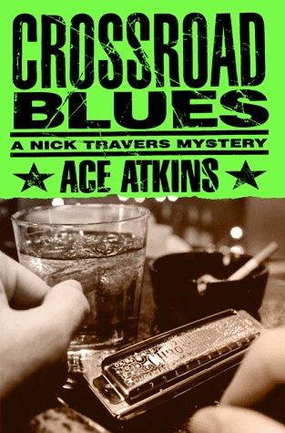 Crossroad blues : a Nick Travers mystery / Ace Atkins.