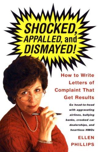 Shocked, appalled, and dismayed! : how to write letters of complaint that get results / Ellen Phillips.