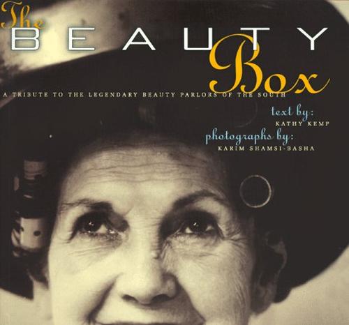 The beauty box : a tribute to the legendary beauty parlors of the South / text by Kathy Kemp ; photographs by Karim Shamsi-Basha.