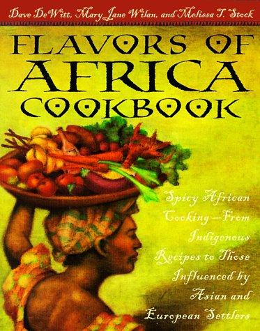 Flavors of Africa cookbook : spicy African cooking-- from indigenous recipes to those influenced by Asian and European settlers / Dave DeWitt, Mary Jane Wilan, Melissa T. Stock ; illustrations by Lois Bergthold.