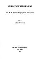 American reformers : an H.W. Wilson biographical dictionary / editor, Alden Whitman.