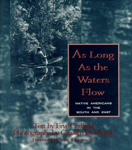 As long as the waters flow : Native Americans in the South and the East / text by Frye Gaillard ; photographs by Carolyn DeMeritt ; foreword by Vine Deloria, Jr.
