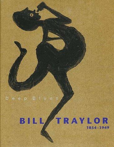 Deep blues : Bill Traylor, 1854-1949 / edited by Josef Helfenstein and Roman Kurzmeyer ; with contributions by John Berger ... [et al.].