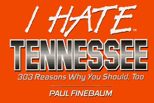 I hate Tennessee : 303 reasons why you should, too 