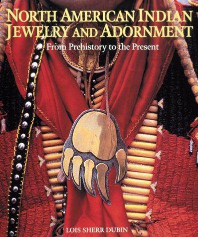 North American Indian jewelry and adornment : from prehistory to the present / Lois Sherr Dubin ; original photography by Togashi, Paul Jones and others.