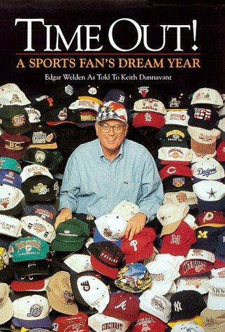 Time out! : a sports fan's dream year / Edgar Welden as told to Keith Dunnavant.