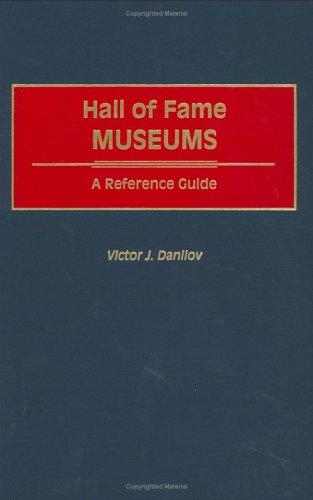 Hall of fame museums : a reference guide / Victor J. Danilov.