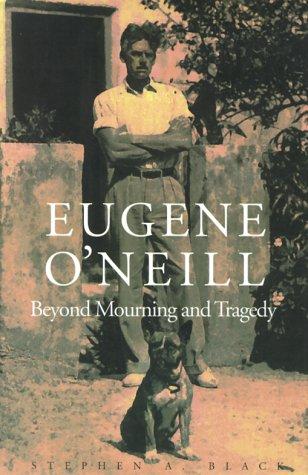 Eugene O'Neill : beyond mourning and tragedy 
