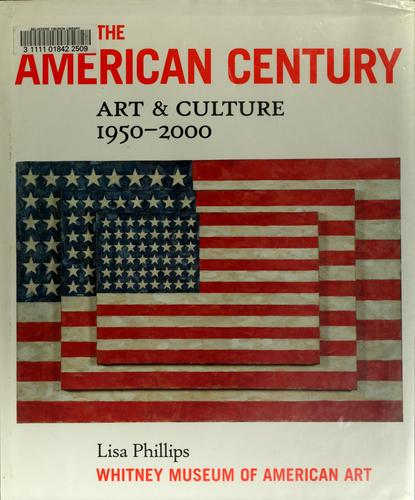 The American century : art & culture, 1950-2000 / Lisa Phillips.