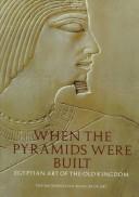 When the pyramids were built : Egyptian art of the Old Kingdom / Dorothea Arnold ; photographs by Bruce White.